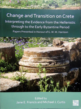 Change and Transition on Crete: Interpreting the Evidence from the Hellenistic through to the Early Byzantine Period: Papers Presented in Honour of G. W. M. Harrison